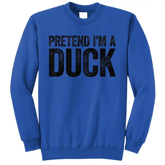 Pretend Im A Duck Matching Duck Tall Sweatshirt