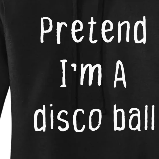 Pretend IM A Disco Ball Lazy Halloween Party Costume Women's Pullover Hoodie