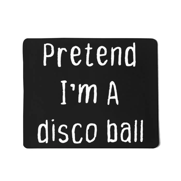 Pretend IM A Disco Ball Lazy Halloween Party Costume Mousepad