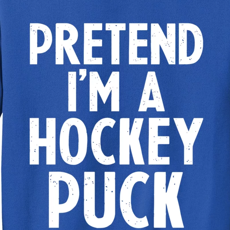 Pretend I'm A Hockey Puck Ice Hockey Easy Halloween Costume Gift Sweatshirt