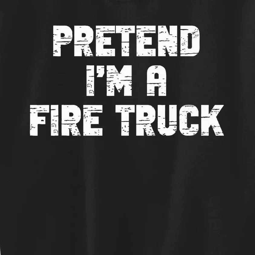 Pretend I'm A Fire Truck Halloween Costume Party Kids Sweatshirt