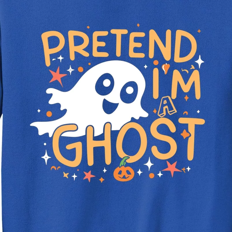 Pretend IM A Ghost Gift Tall Sweatshirt