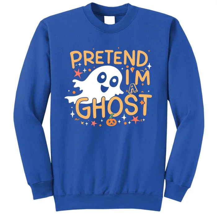 Pretend IM A Ghost Gift Tall Sweatshirt