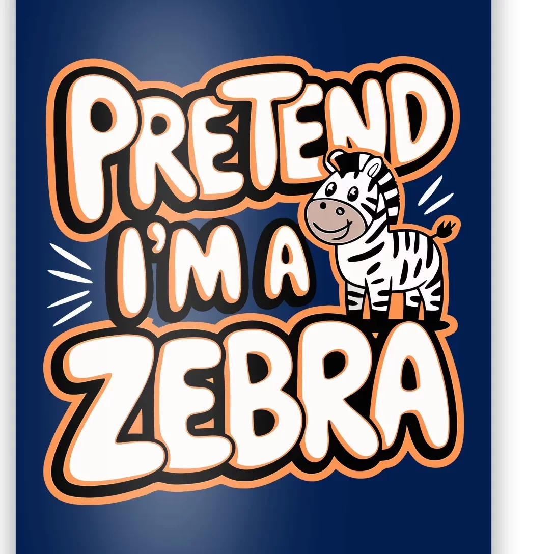 Pretend IM A Zebra Poster