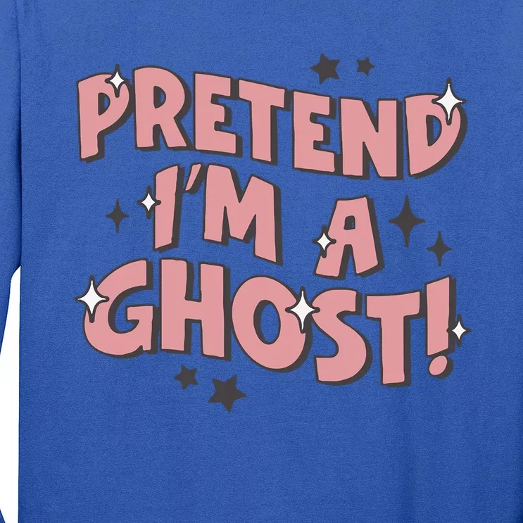 Pretend IM A Ghost Gift Long Sleeve Shirt