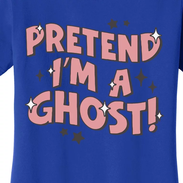 Pretend IM A Ghost Gift Women's T-Shirt