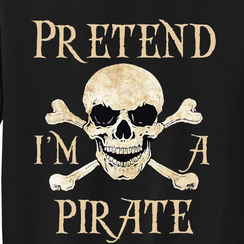 Pretend Im A Pirate Skull Crossbones Easy Funny Halloween Tall Sweatshirt