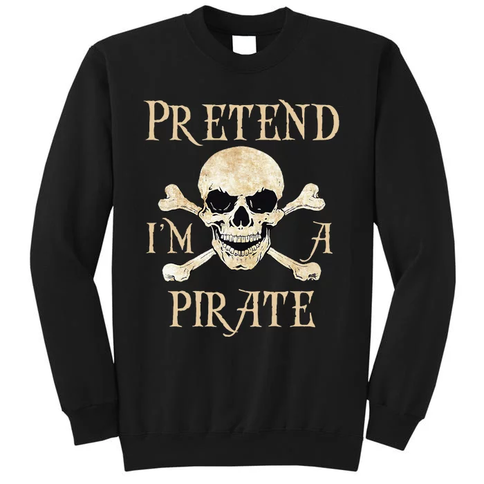 Pretend Im A Pirate Skull Crossbones Easy Funny Halloween Tall Sweatshirt