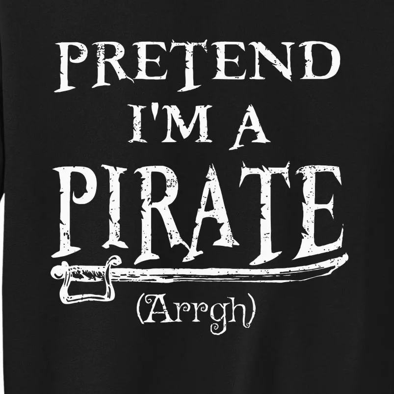 Pretend IM A Pirate Arrgh Costume Party Halloween Pirate Sweatshirt