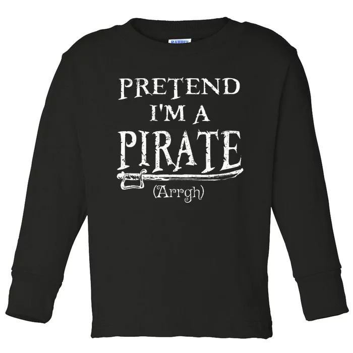 Pretend IM A Pirate Arrgh Costume Party Halloween Pirate Toddler Long Sleeve Shirt