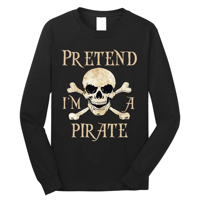 Pretend IM A Pirate Skull Crossbones Easy Long Sleeve Shirt