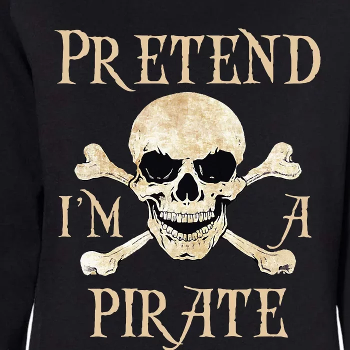 Pretend IM A Pirate Skull Crossbones Easy Womens California Wash Sweatshirt