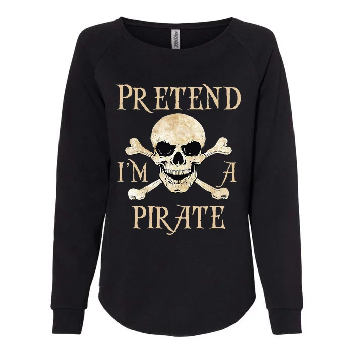 Pretend IM A Pirate Skull Crossbones Easy Womens California Wash Sweatshirt