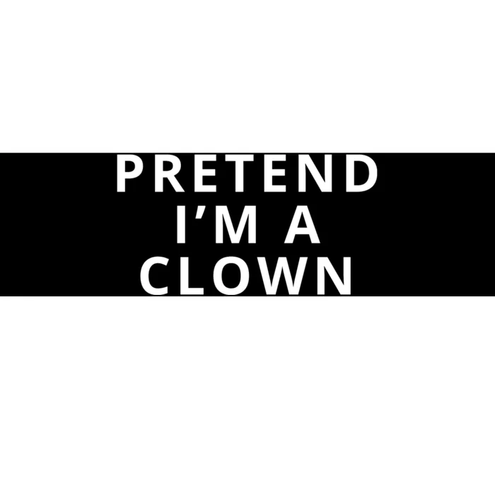 Pretend I’m A Clown Bumper Sticker