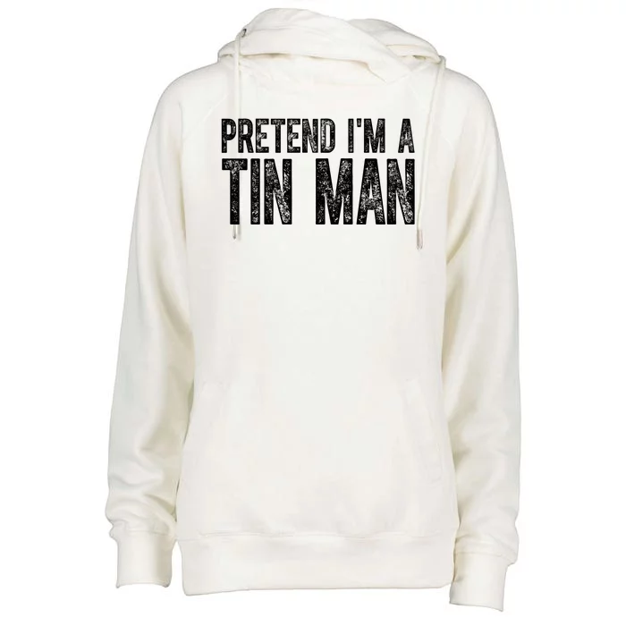 Pretend Im A Tin Man Funny Costume Womens Funnel Neck Pullover Hood