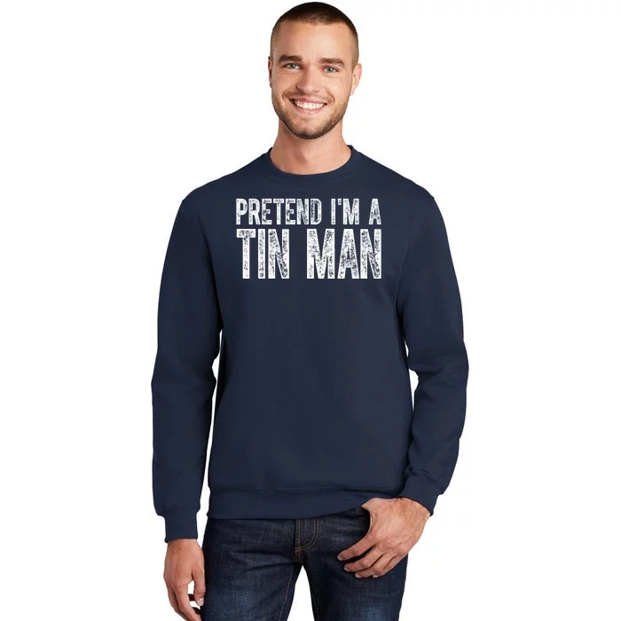 Pretend Im A Tin Man Funny Costume Sweatshirt