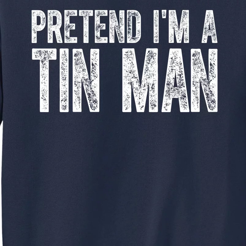 Pretend Im A Tin Man Funny Costume Sweatshirt