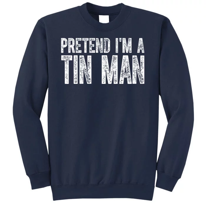 Pretend Im A Tin Man Funny Costume Sweatshirt