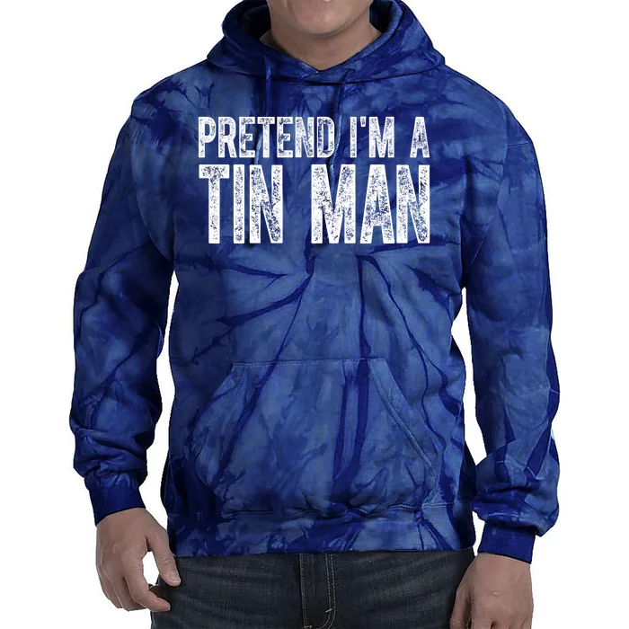 Pretend Im A Tin Man Funny Costume Tie Dye Hoodie