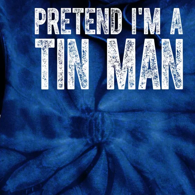 Pretend Im A Tin Man Funny Costume Tie Dye Hoodie