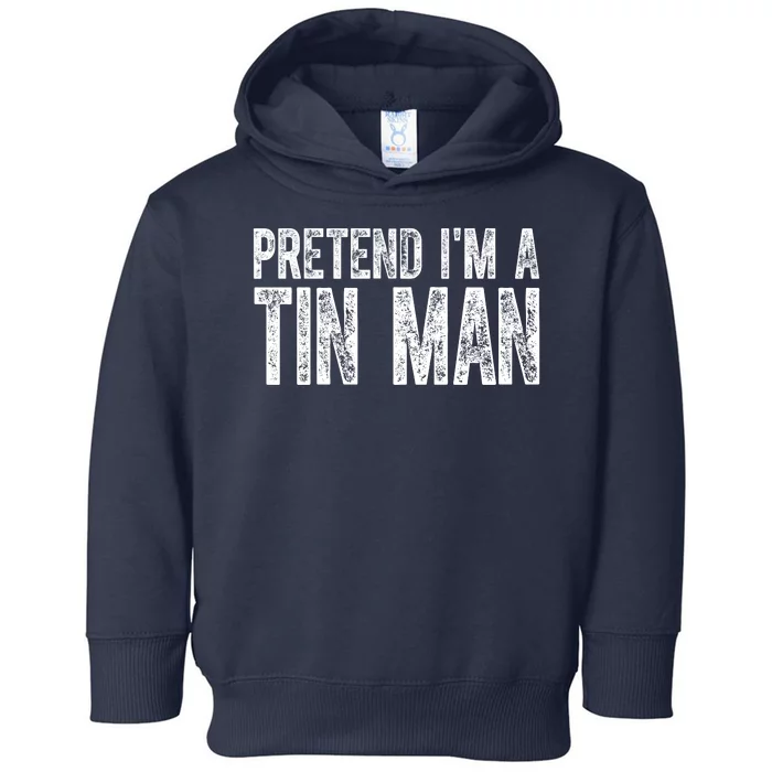 Pretend Im A Tin Man Funny Costume Toddler Hoodie