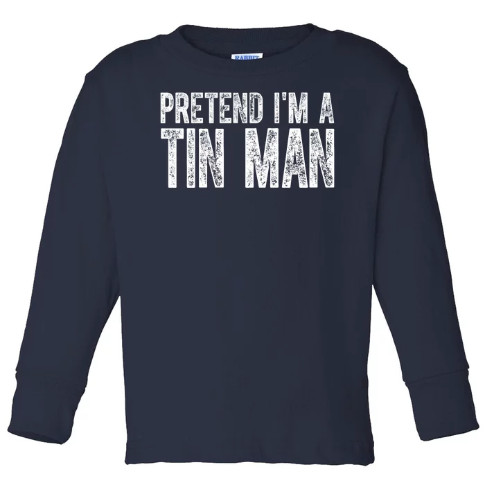 Pretend Im A Tin Man Funny Costume Toddler Long Sleeve Shirt