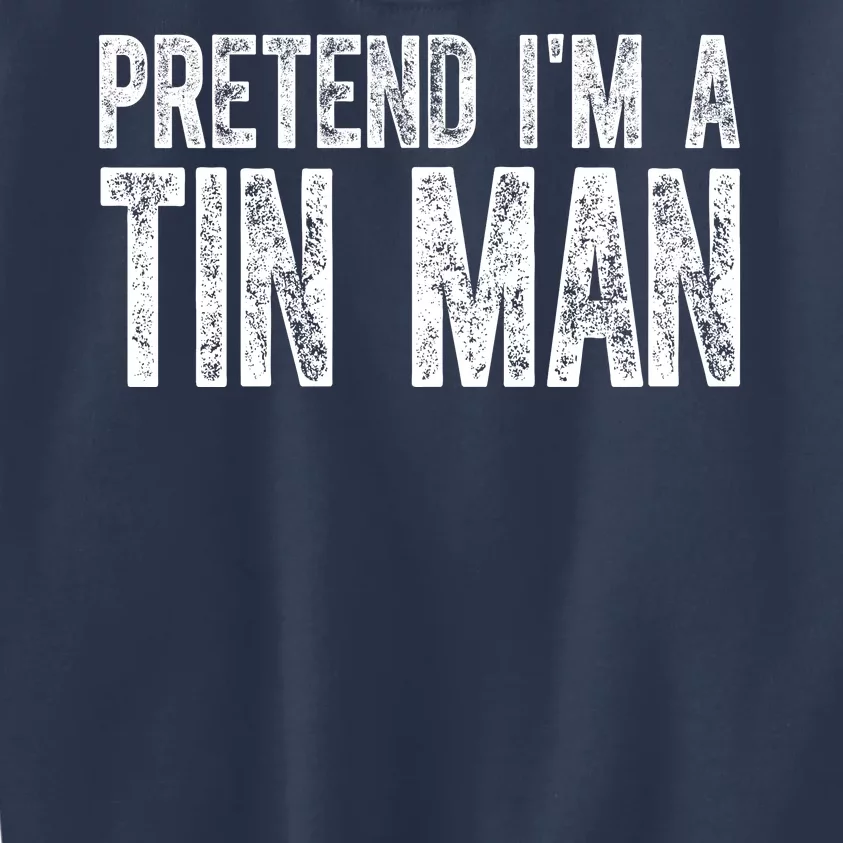 Pretend Im A Tin Man Funny Costume Kids Sweatshirt