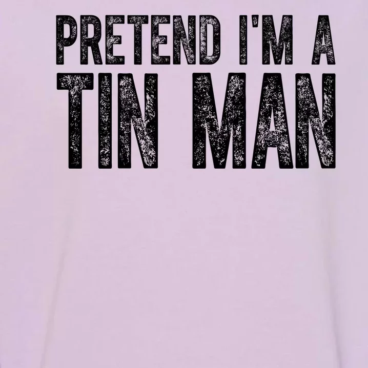 Pretend Im A Tin Man Funny Costume Garment-Dyed Sweatshirt