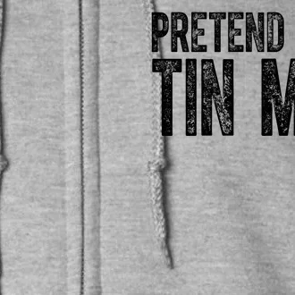 Pretend Im A Tin Man Funny Costume Full Zip Hoodie