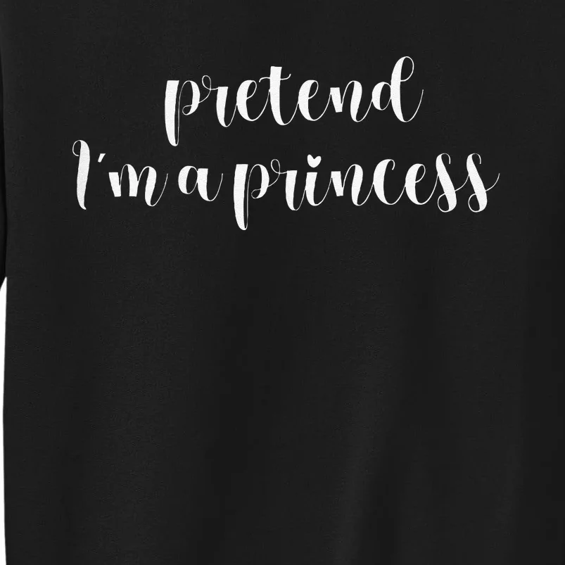 Pretend IM A Princess Lazy Halloween Prince Tall Sweatshirt