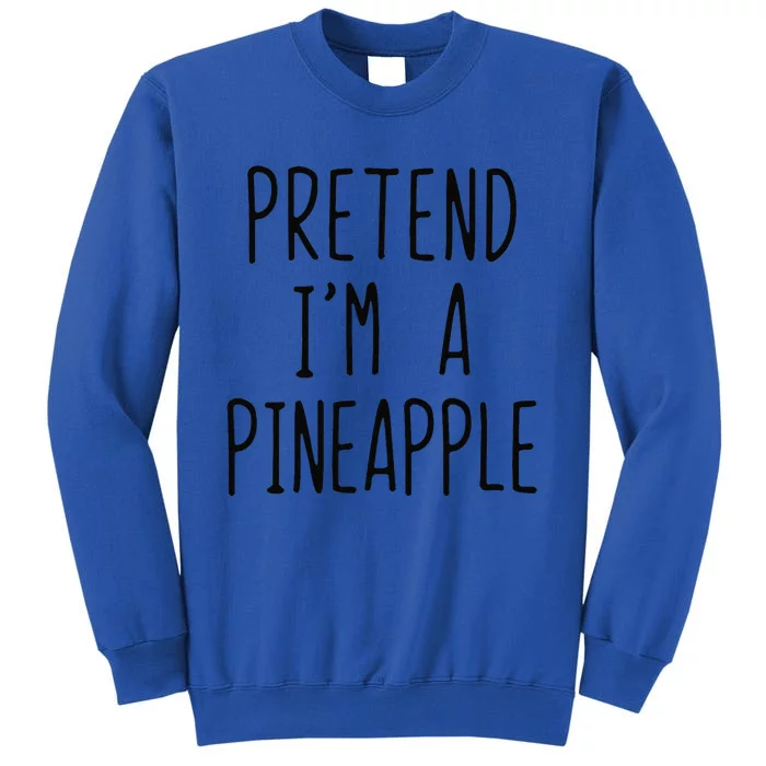 Pretend IM A Pineapple Costume Halloween Lazy Funny Sweatshirt