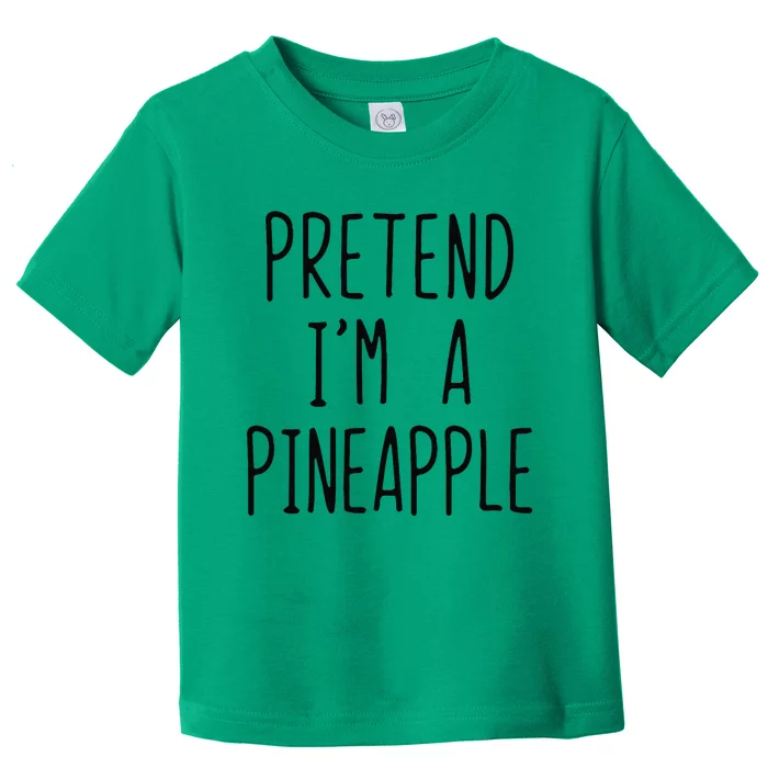 Pretend IM A Pineapple Costume Halloween Lazy Funny Toddler T-Shirt