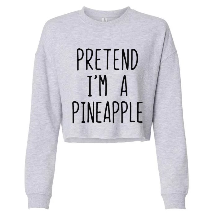 Pretend IM A Pineapple Costume Halloween Lazy Funny Cropped Pullover Crew