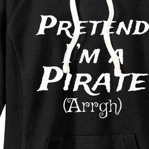 Pretend IM A Pirate Arrgh Costume Party Halloween Pirate Women's Fleece Hoodie