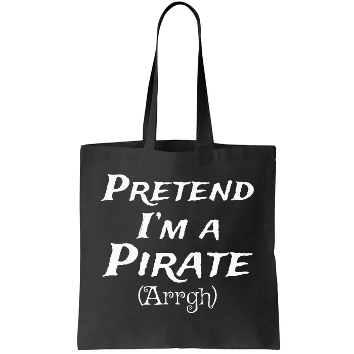 Pretend IM A Pirate Arrgh Costume Party Halloween Pirate Tote Bag