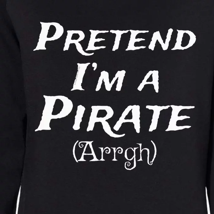 Pretend IM A Pirate Arrgh Costume Party Halloween Pirate Womens California Wash Sweatshirt