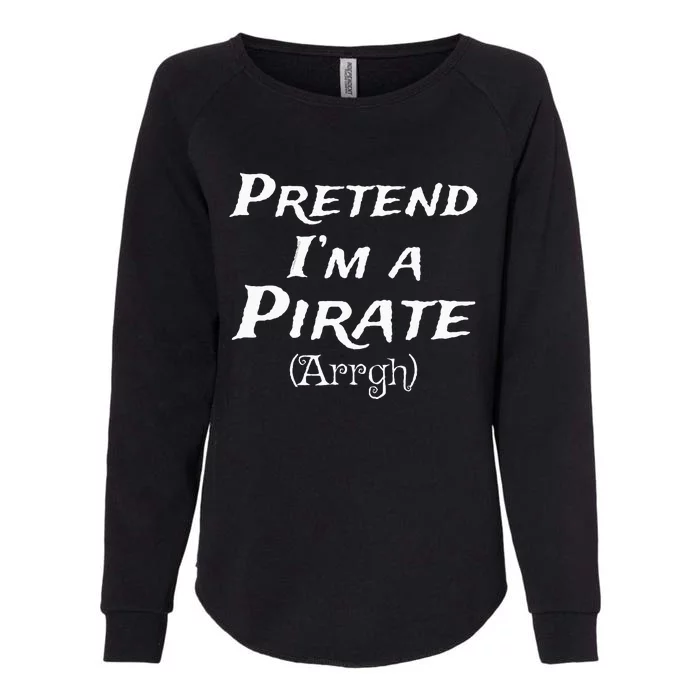 Pretend IM A Pirate Arrgh Costume Party Halloween Pirate Womens California Wash Sweatshirt