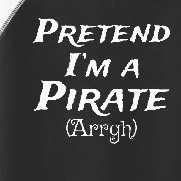 Pretend IM A Pirate Arrgh Costume Party Halloween Pirate Toddler Fine Jersey T-Shirt