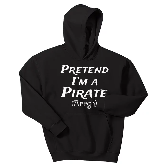 Pretend IM A Pirate Arrgh Costume Party Halloween Pirate Kids Hoodie