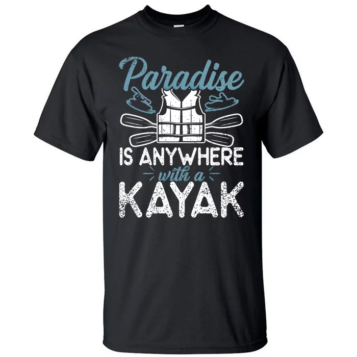 Paradise Is Anywhere With A Kayak Kayaking Gift Tall T-Shirt