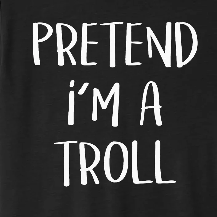 Pretend Im A Troll Costume Party Funny Halloween Troll ChromaSoft Performance T-Shirt