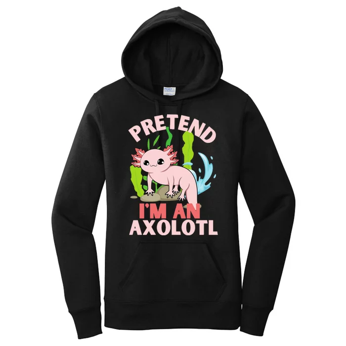 Pretend I'm An Axolotl Women's Pullover Hoodie