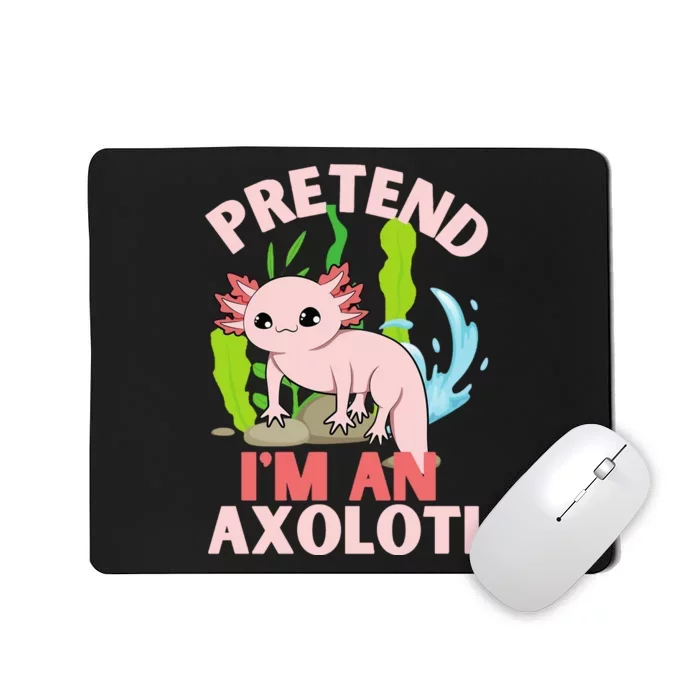 Pretend I'm An Axolotl Mousepad