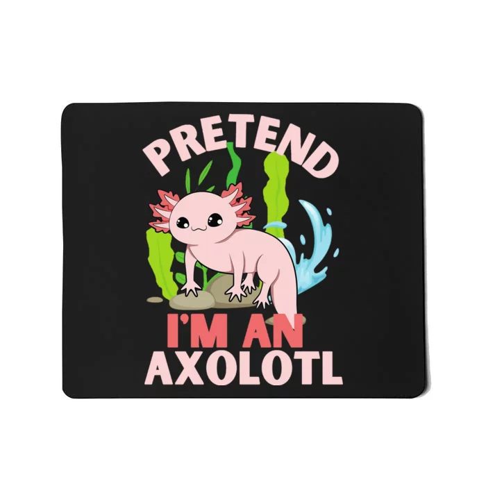 Pretend I'm An Axolotl Mousepad