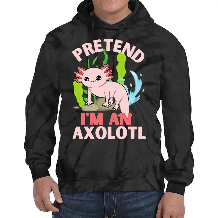 Pretend I'm An Axolotl Tie Dye Hoodie