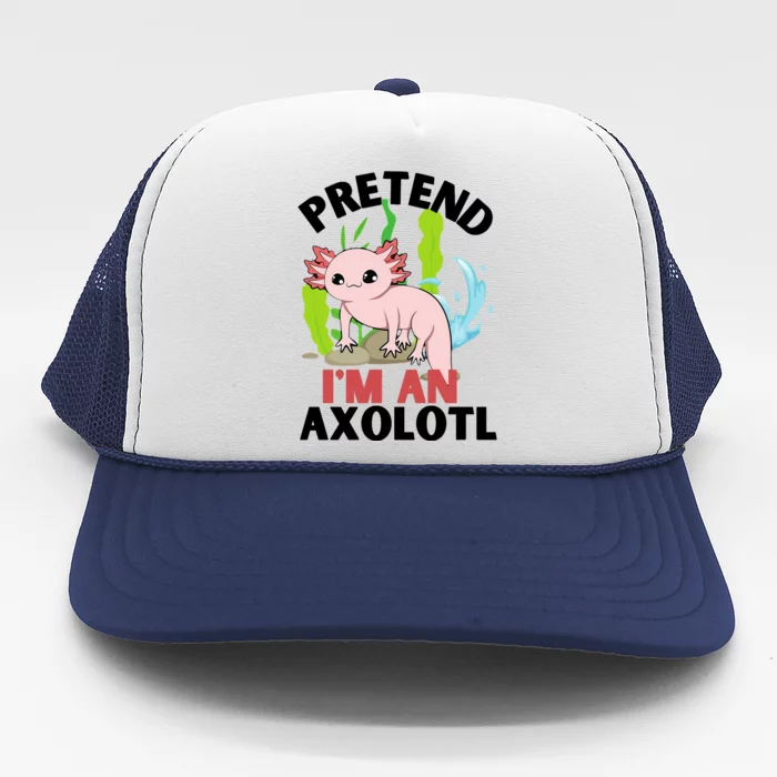 Pretend I'm An Axolotl Trucker Hat