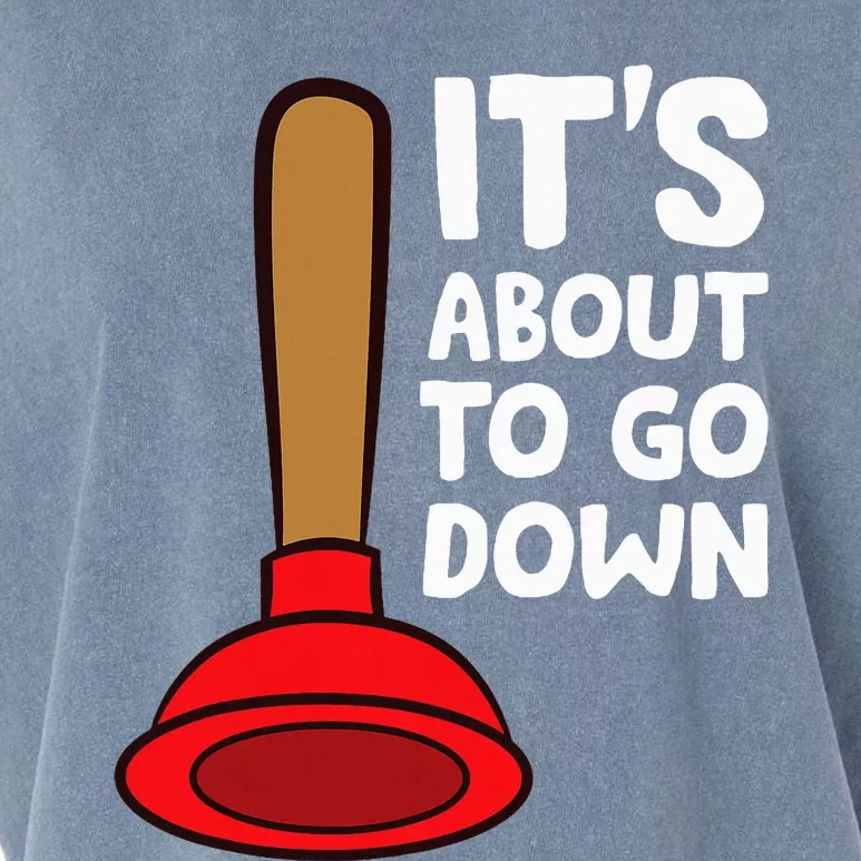 Plunger ItS About To Go Down Funny Plumber Garment-Dyed Women's Muscle Tee