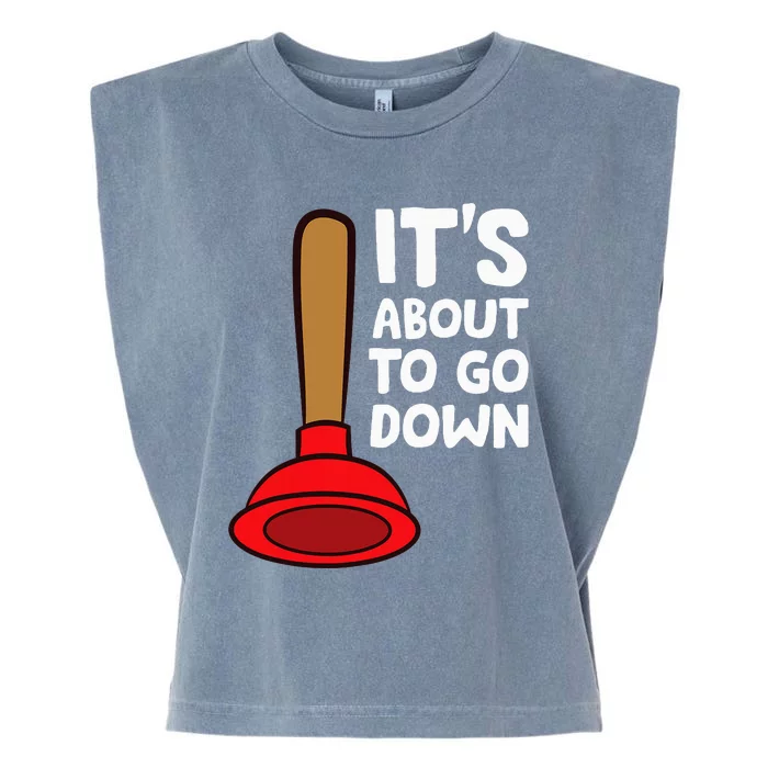 Plunger ItS About To Go Down Funny Plumber Garment-Dyed Women's Muscle Tee