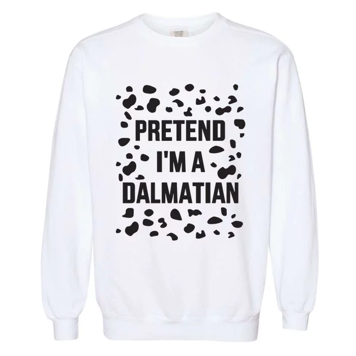 Pretend IM A Dalmatian Dog Funny Lazy Halloween Costume Garment-Dyed Sweatshirt