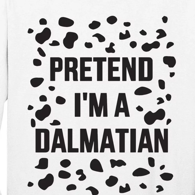 Pretend IM A Dalmatian Dog Funny Lazy Halloween Costume Tall Long Sleeve T-Shirt